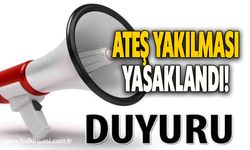 Ateş yakılması yasaklandı!