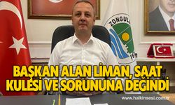 Başkan Alan liman, saat kulesi ve sorununa değindi