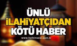 Ünlü ilahiyatçıdan kötü haber