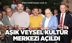 Aşık Veysel Kültür Merkezi açıldı