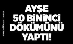 Ayşe 50 bininci dökümünü yaptı