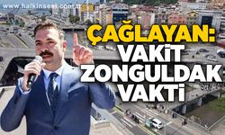 Çağlayan, “Vakit Zonguldak Vakti”