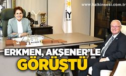 Erkmen, Akşener’le görüştü