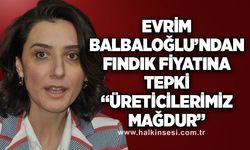 Balbaloğlu’ndan fındık fiyatına tepki: “Üreticilerimiz mağdur”