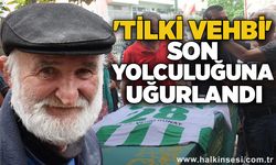 'Tilki Vehbi' son yolculuğuna uğurlandı