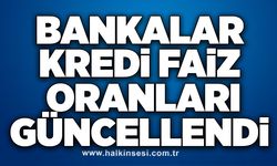 Bankalar kredi faiz oranları güncellendi!