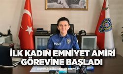 ilk kadın Emniyet Amiri görevine başladı