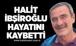 Halit İbşiroğlu hayatını kaybetti