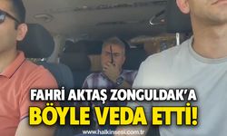 Fahri Aktaş Zonguldak’a Böyle Veda Etti!