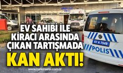 Ev sahibi ile kiracı arasında kavgada kan aktı