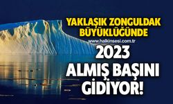 Yaklaşık Zonguldak büyüklüğünde, 2023 almış başını gidiyor!