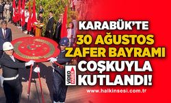 Karabük'te 30 Ağustos Zafer Bayramı coşkuyla kutlandı!
