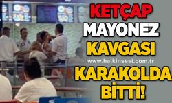 Ketçap-Mayonez kavgası karakolda bitti!