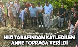 Kızı tarafından vahşice katledilen anne toprağa verildi