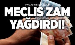 Meclis zam yağdırdı!