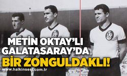 Metin Oktay'lı Galatasaray'da bir Zonguldaklı
