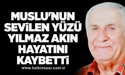 Muslu'nun sevilen yüzü Yılmaz Akın hayatını kaybetti