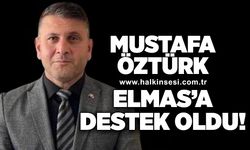 Mustafa Öztürk Elmas'a destek oldu!