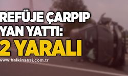 Refüje çarpıp yan yattı: 2 yaralı