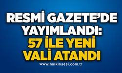 Resmi Gazete’de yayımlandı: 57 ile yeni vali atandı