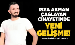 Rıza Akman Çağlayan cinayetinde yeni gelişme!