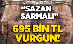 "Sazan sarmalı" 695 bin TL vurgun!