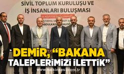 Demir, “Bakana taleplerimizi ilettik”