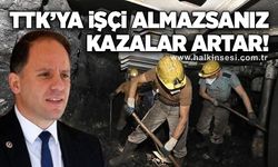 TTK’ya işçi almazsanız kazalar artar!