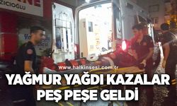 Yağmur yağdı kazalar peş peşe geldi