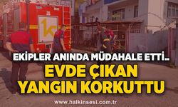 Evde çıkan yangın korkuttu