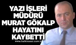 Yazı İşleri Müdürü Murat Gökalp hayatını kaybetti