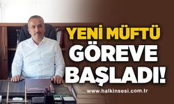 Yeni müftü göreve başladı!