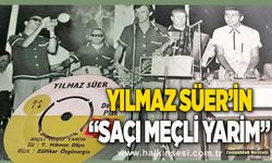 Yılmaz Süer’in “Saçı Meçli Yarim”