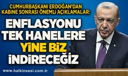 Erdoğan: Enflasyonu tek hanelere yine biz indireceğiz