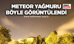 Zonguldak'ta meteor yağmuru böyle görüntülendi