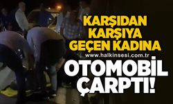 Karşıya geçmek isteyen kadına otomobil çarptı!