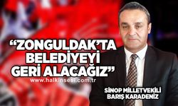 "Zonguldak'ta belediyeyi geri alacağız"