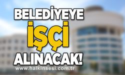 Belediyeye işçi alınacak!