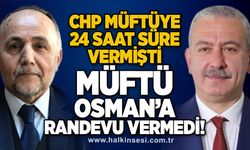 CHP müftüye  24 saat süre vermişti Müftü Osman’a randevu vermedi!