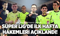 Süper Lig'de ilk hafta hakemleri açıklandı!