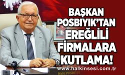 Başkan Posbıyık'tan Ereğlili firmalara kutlama