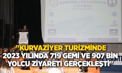 "Kurvaziyer turizminde 2023 yılında 719 gemi ve 907 bin yolcu ziyareti gerçekleşti"