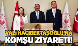 Vali Hacıbektaşoğlu’na komşu ziyareti!