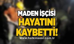 Maden işçisi hayatını kaybetti!