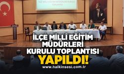 İlçe Millî Eğitim Müdürleri Kurulu Toplantısı yapıldı