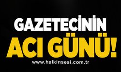 Gazetecinin acı günü!