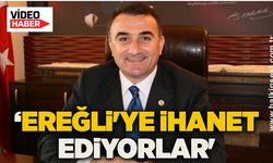 ‘Ereğli'ye ihanet ediyorlar'