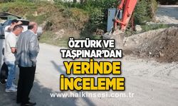Öztürk ve Taşpınar'dan yerinde inceleme