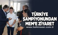 Türkiye Şampiyonu’ndan MEM’e ziyaret