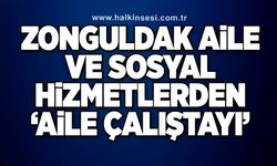 Zonguldak Aile ve Sosyal Hizmetlerden ‘Aile Çalıştayı’